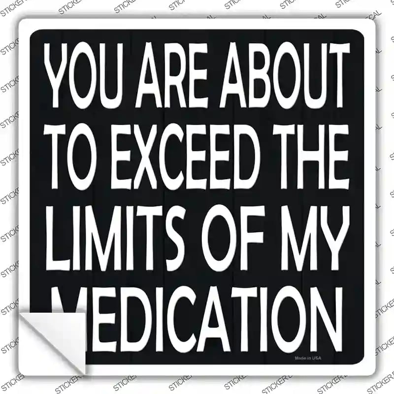 SQ-1376s-S Limits of My Medication Novelty Square Sticker Decal - Small