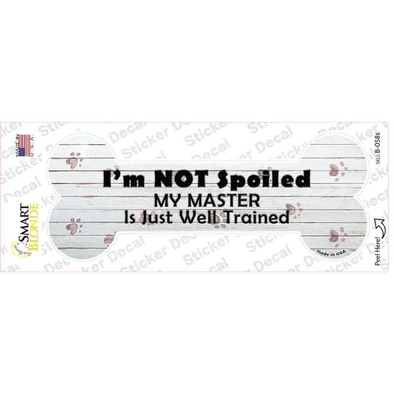 B-058s-M Im Not Spoiled Novelty Bone Sticker Decal - Medium