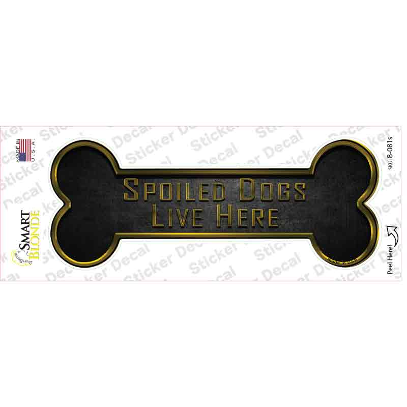 B-081s-M Spoiled Dogs Live Here Novelty Bone Sticker Decal - Medium