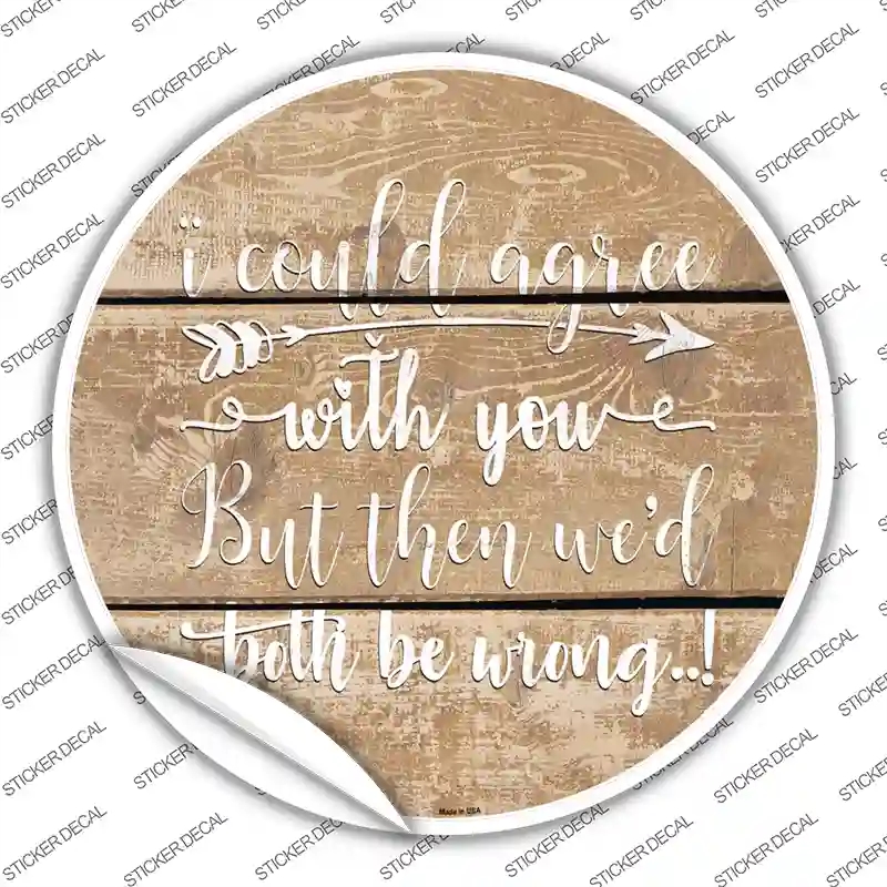 C-1093s-L Both Be Wrong Novelty Circle Sticker Decal - Large