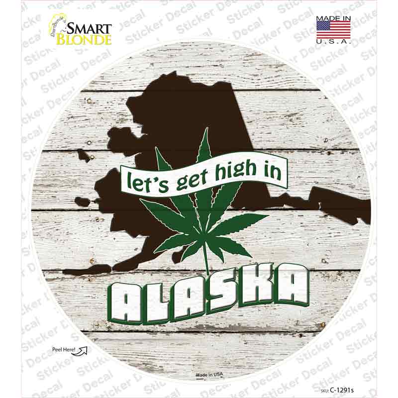 C-1291s-M Lets Get High in Alaska Novelty Circle Sticker Decal - Medium