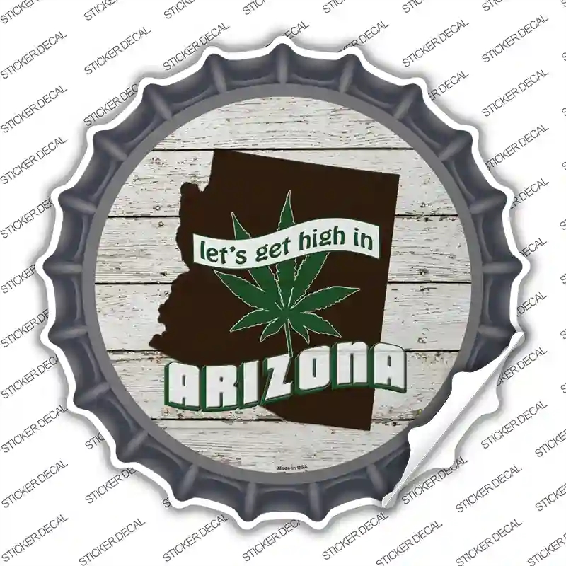 BC-1292s-XL Lets Get High in Arizona Novelty Bottle Cap Sticker Decal - Extra Large