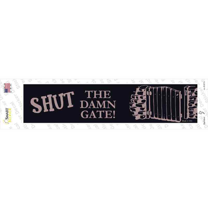 K-611s-M Shut the Damn Gate Novelty Narrow Sticker Decal - Medium
