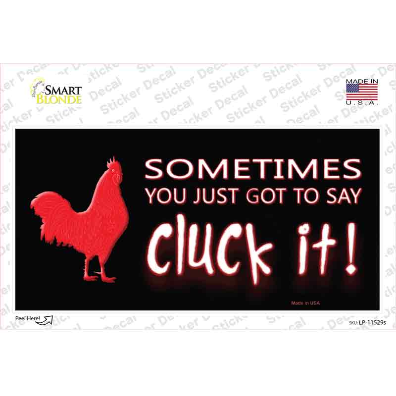 LP-11529s-M Sometimes You Just Got to Say Cluck It Novelty Sticker Decal - Medium