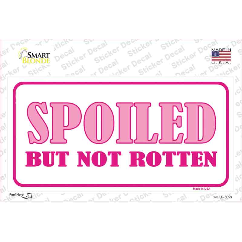 LP-309s-M Spoiled But Not Rotten Novelty Sticker Decal - Medium