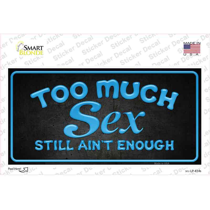 LP-414s-M Too Much Sex Novelty Sticker Decal - Medium