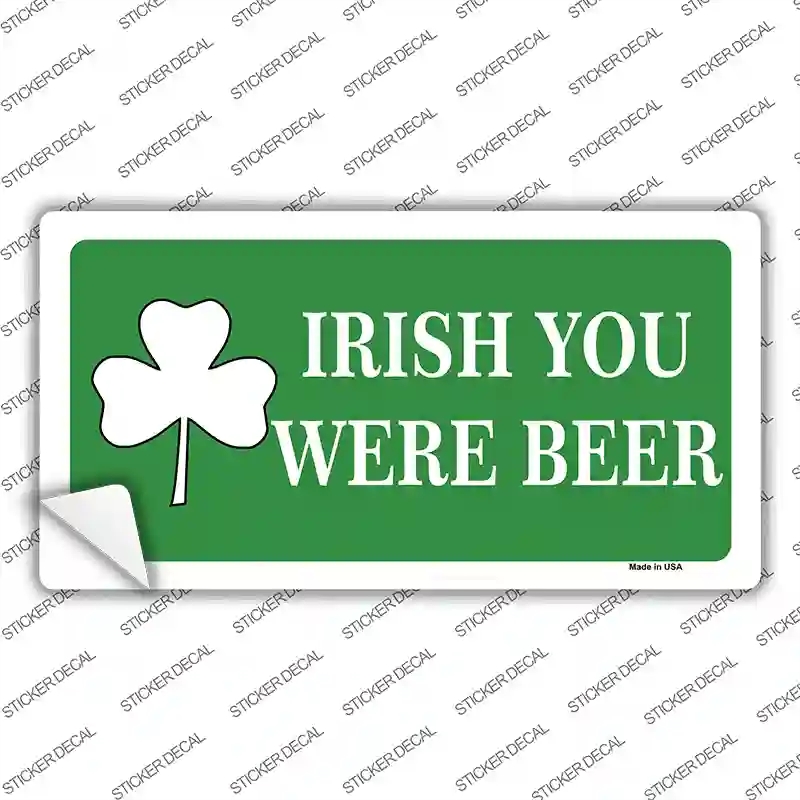 LP-4614s-S Irish You Were Beer Novelty Sticker Decal - Small