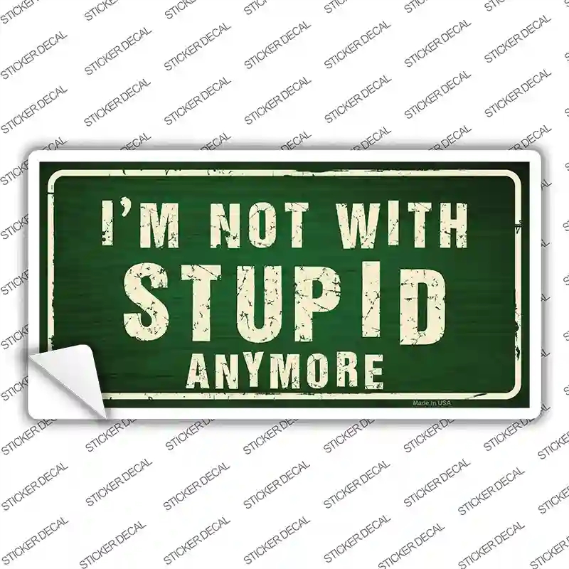LP-8803s-XL Im Not with Stupid Anymore Novelty Sticker Decal - Extra Large