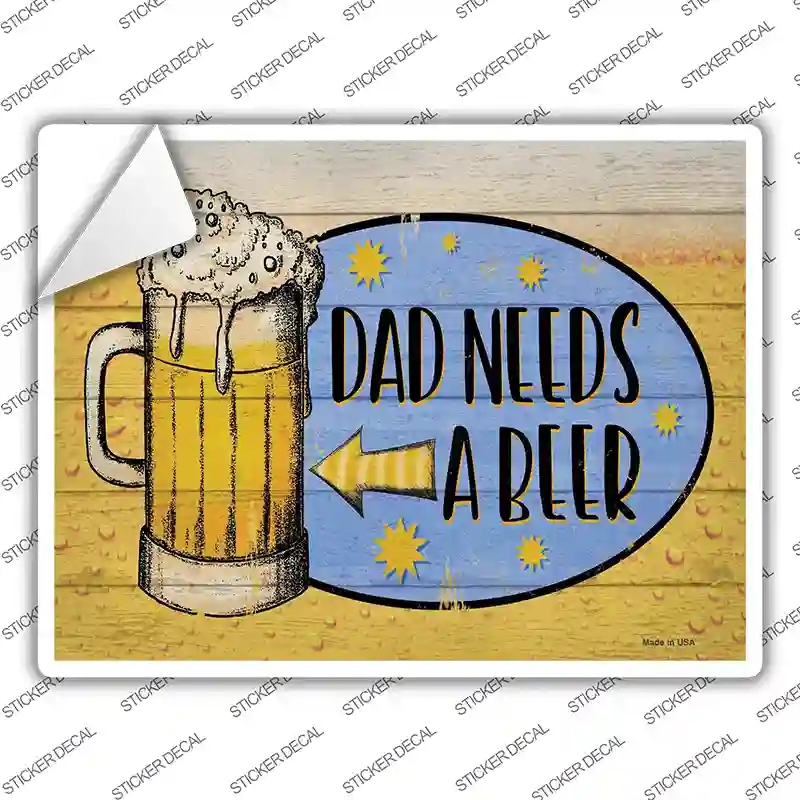 P-3840s-L Dad Needs A Beer Novelty Rectangle Sticker Decal - Large