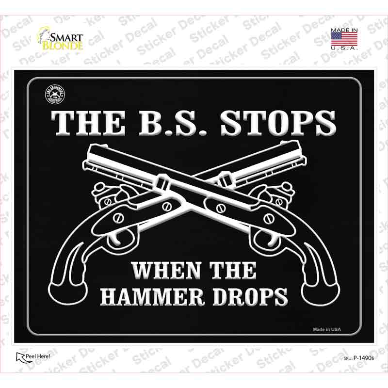 P-1490s-M The B.S. Stops When the Hammer Drops Novelty Rectangle Sticker Decal - Medium