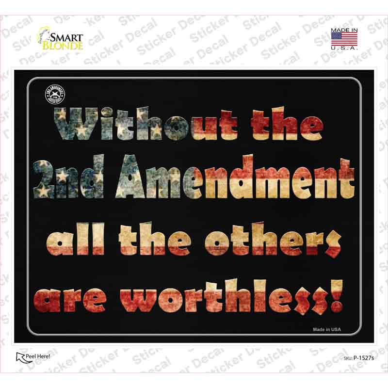 P-1527s-M Without 2nd Amendment All Others Are Worthless Novelty Rectangle Sticker Decal - Medium