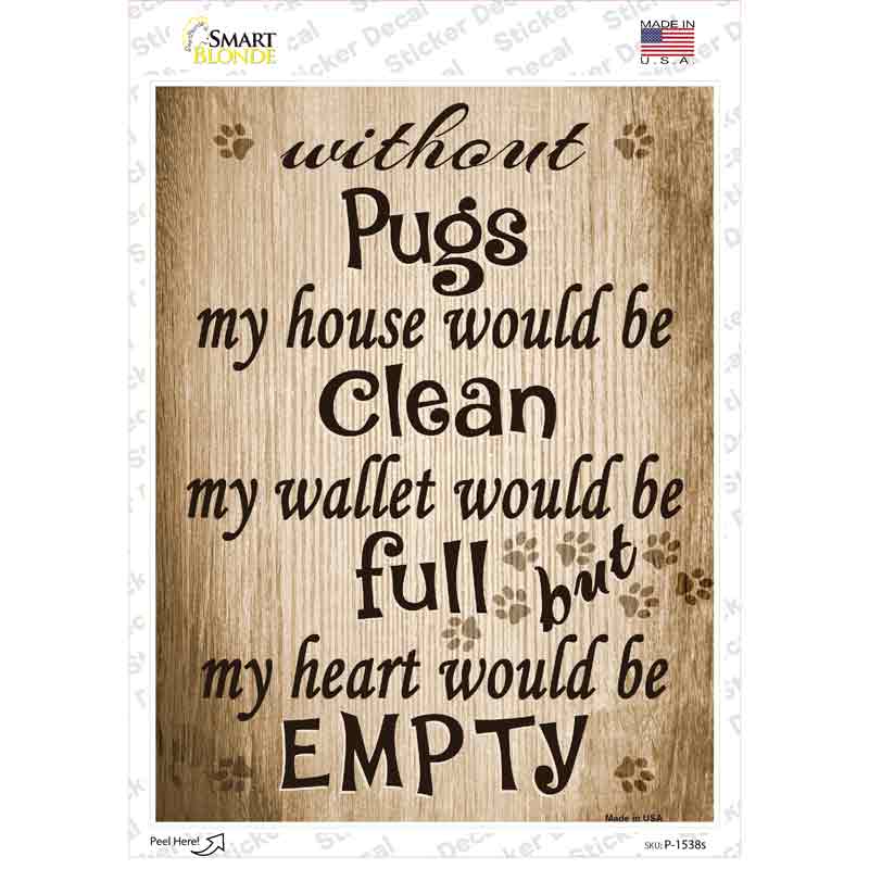 P-1538s-M Without Pugs My House Would Be Clean Novelty Rectangle Sticker Decal - Medium