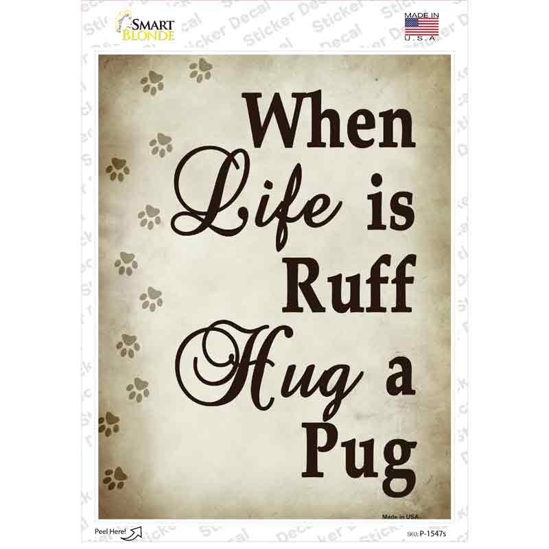 P-1547s-M When Life is Ruff Hug A Pug Novelty Rectangle Sticker Decal - Medium