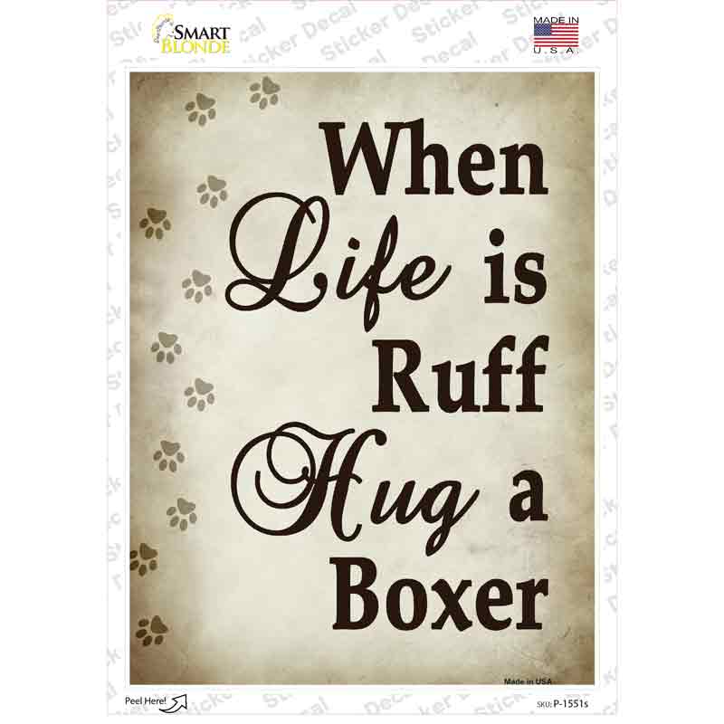 P-1551s-M When Life is Ruff Hug A Boxer Novelty Rectangle Sticker Decal - Medium