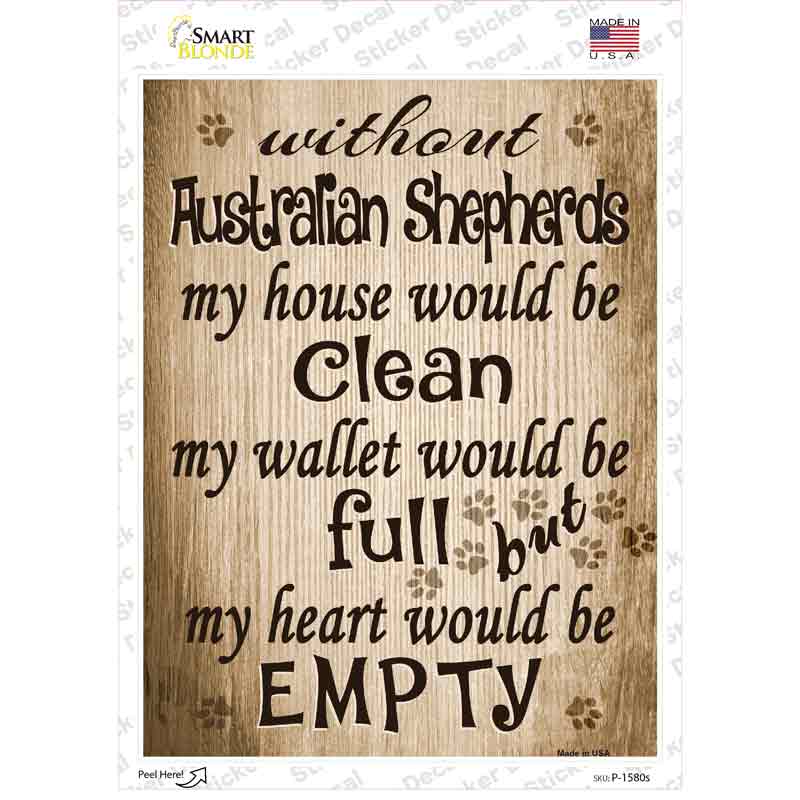 P-1580s-M Without Australian Shepherds My House Would Be Clean Novelty Rectangle Sticker Decal - Medium