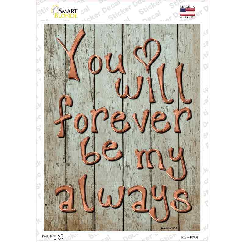 P-1093s-M Forever Be My Always Novelty Rectangle Sticker Decal - Medium