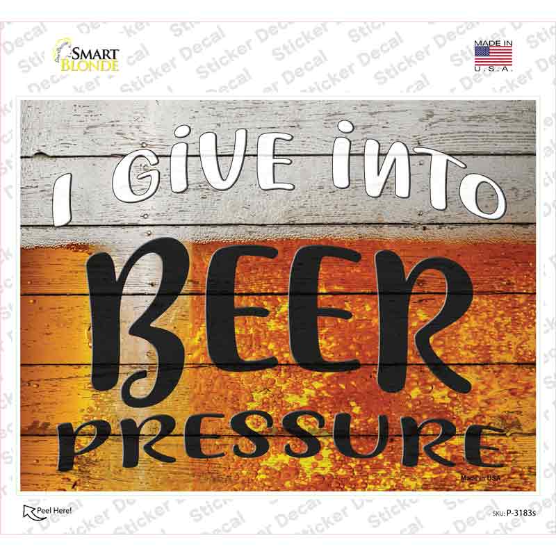 P-3183s-M I Give Into Beer Pressure Novelty Rectangle Sticker Decal - Medium