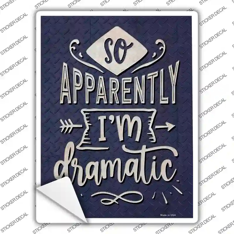 P-3672s-L Apparently Im Dramatic Novelty Rectangle Sticker Decal - Large