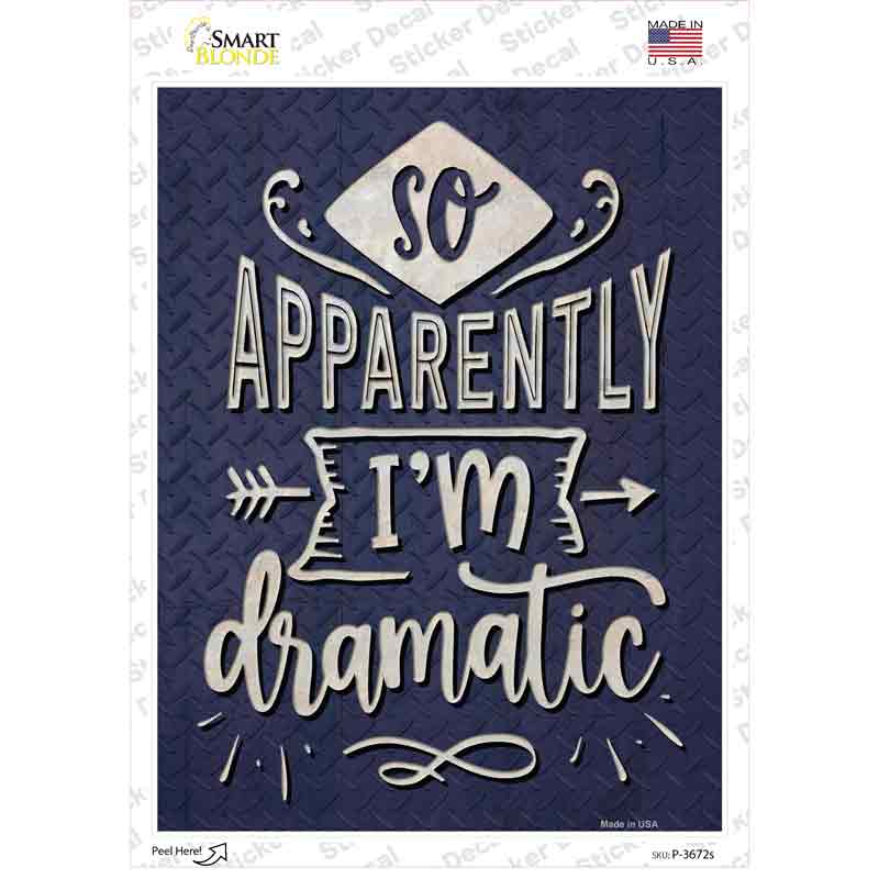 P-3672s-M Apparently Im Dramatic Novelty Rectangle Sticker Decal - Medium