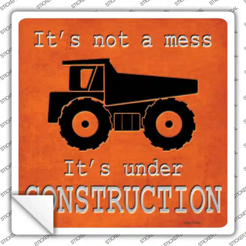 SQ-310s-S Its Not A Mess Its Under Construction Novelty Square Sticker Decal - Small