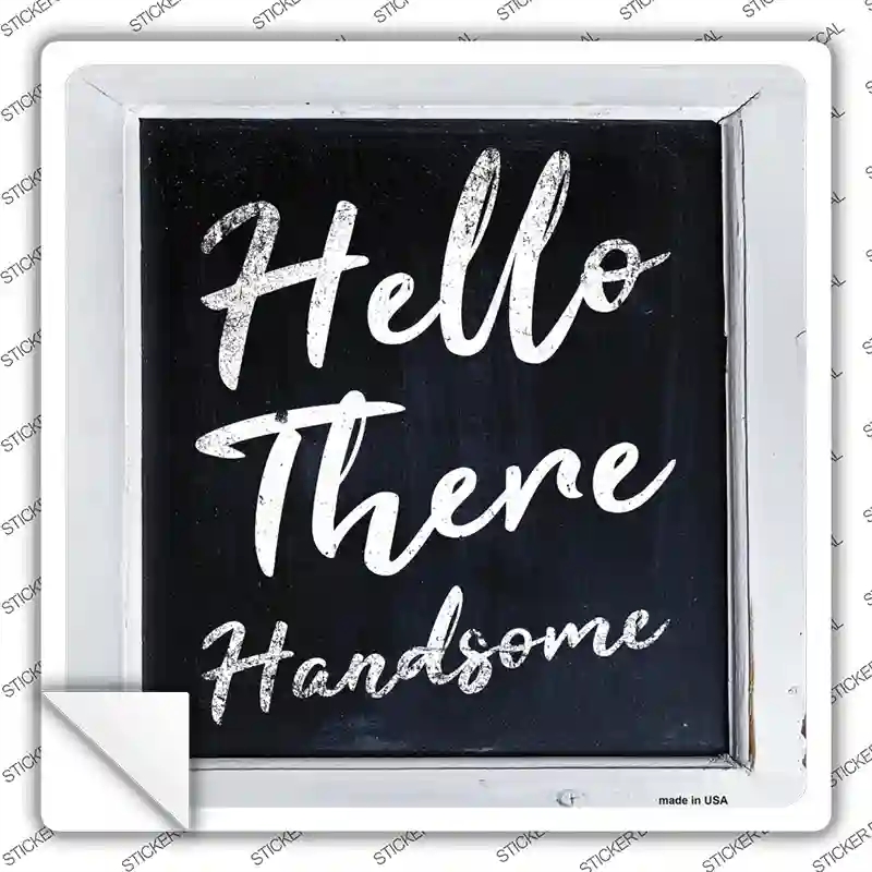 SQ-577s-S Hello There Handsome Novelty Square Sticker Decal - Small