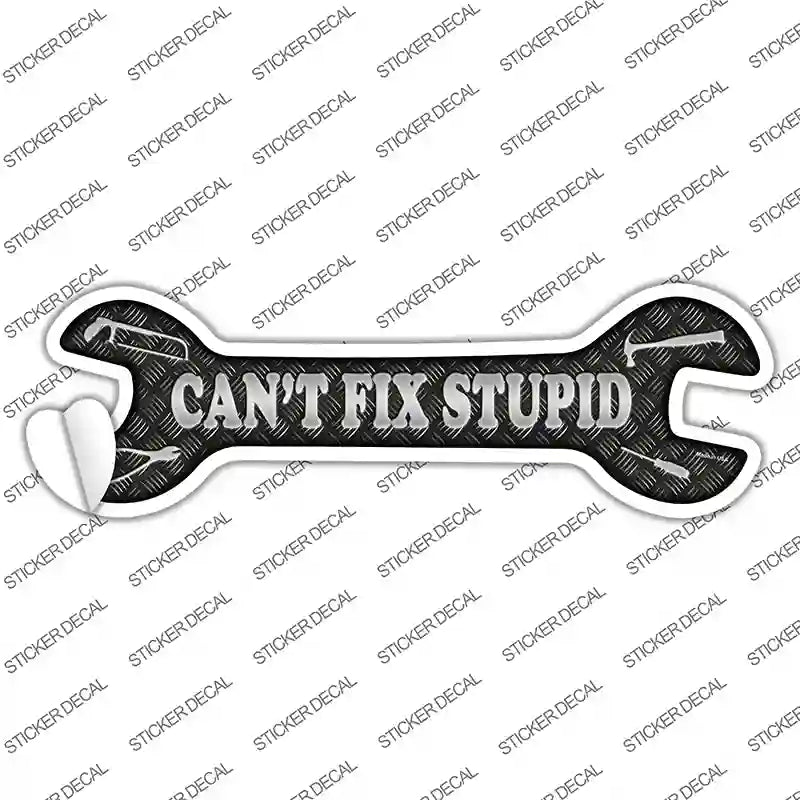 W-031s-S Cant Fix Stupid Silver Novelty Wrench Sticker Decal - Small