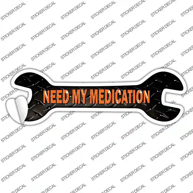 W-093s-XL Need My Medication Novelty Wrench Sticker Decal - Extra Large