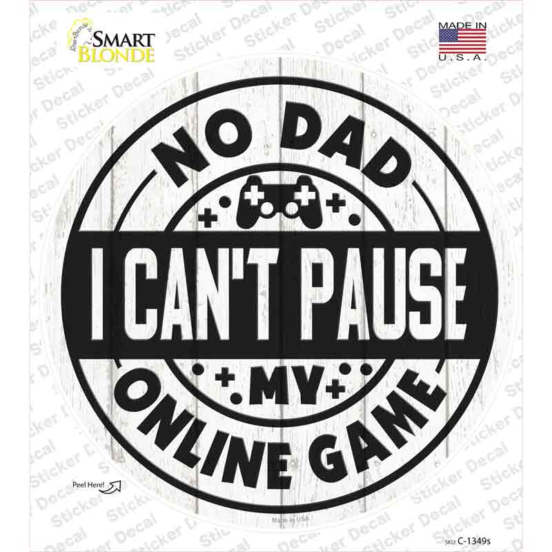 C-1349s-M Dad I Cant Pause Online Novelty Circle Sticker Decal - Medium