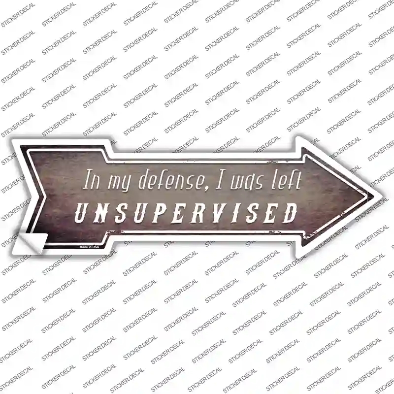 A-677s-S I Was Left Unsupervised Novelty Arrow Sticker Decal - Small