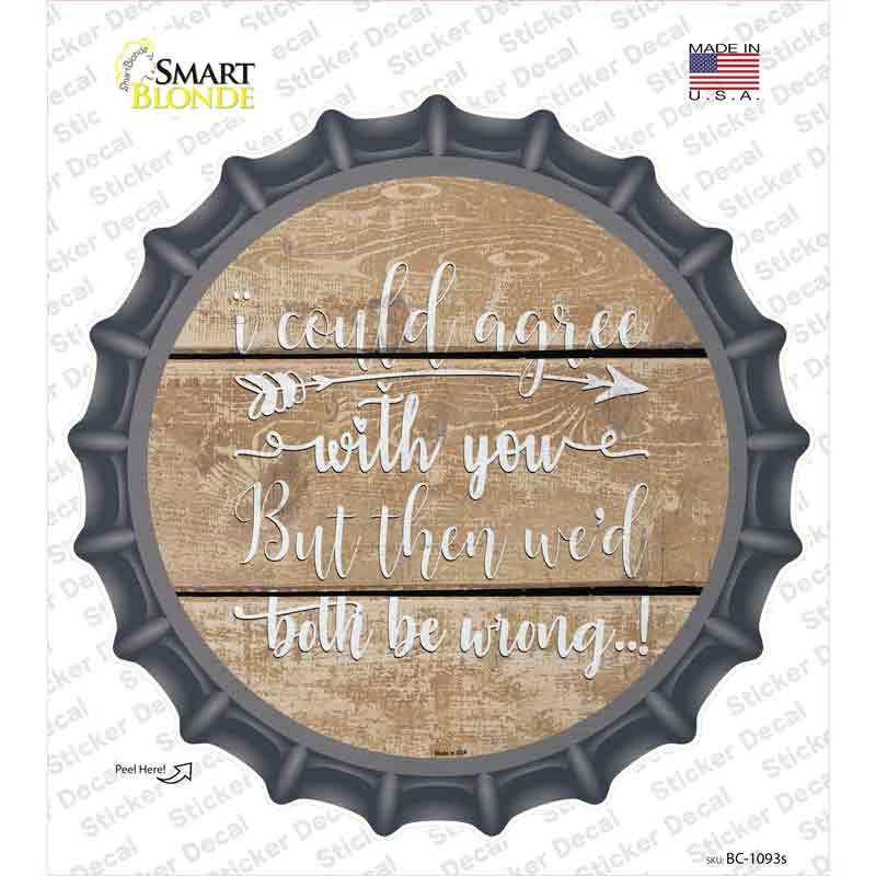 BC-1093s-M Both Be Wrong Novelty Bottle Cap Sticker Decal - Medium