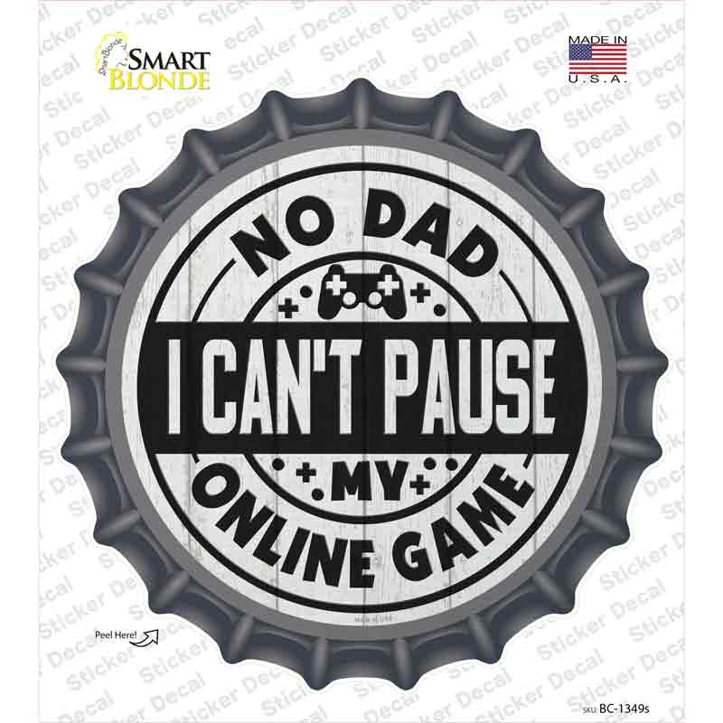 BC-1349s-M Dad I Cant Pause Online Novelty Bottle Cap Sticker Decal - Medium
