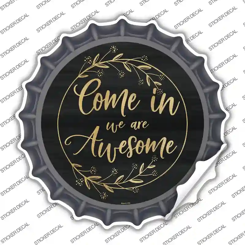 BC-884s-S Come in We Are Awesome Novelty Bottle Cap Sticker Decal - Small