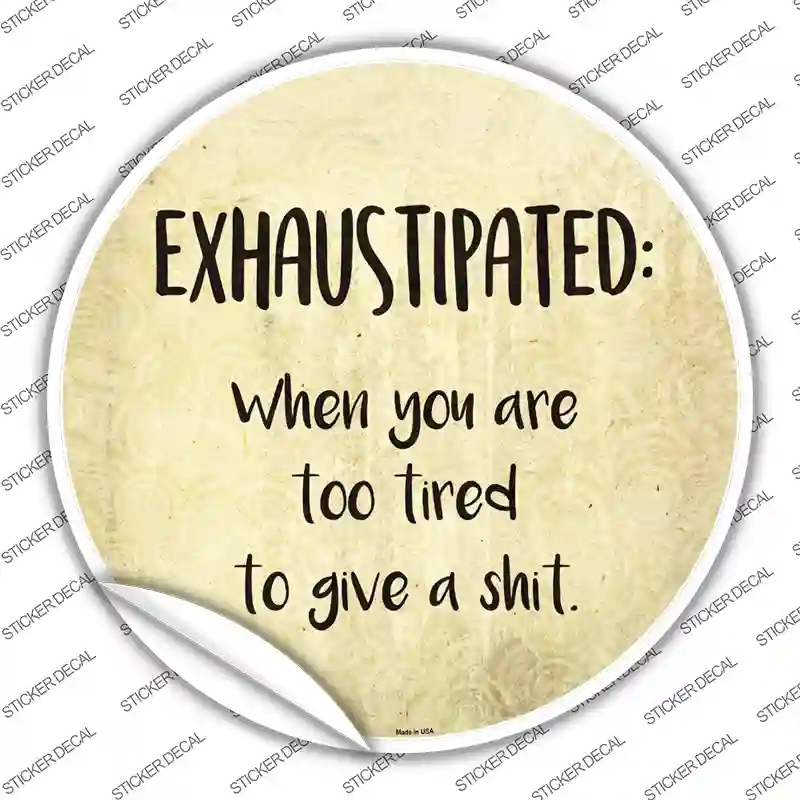 C-1017s-L Exhaustipated Definition Novelty Circle Sticker Decal - Large