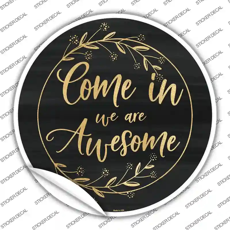 C-884s-S Come in We Are Awesome Novelty Circle Sticker Decal - Small