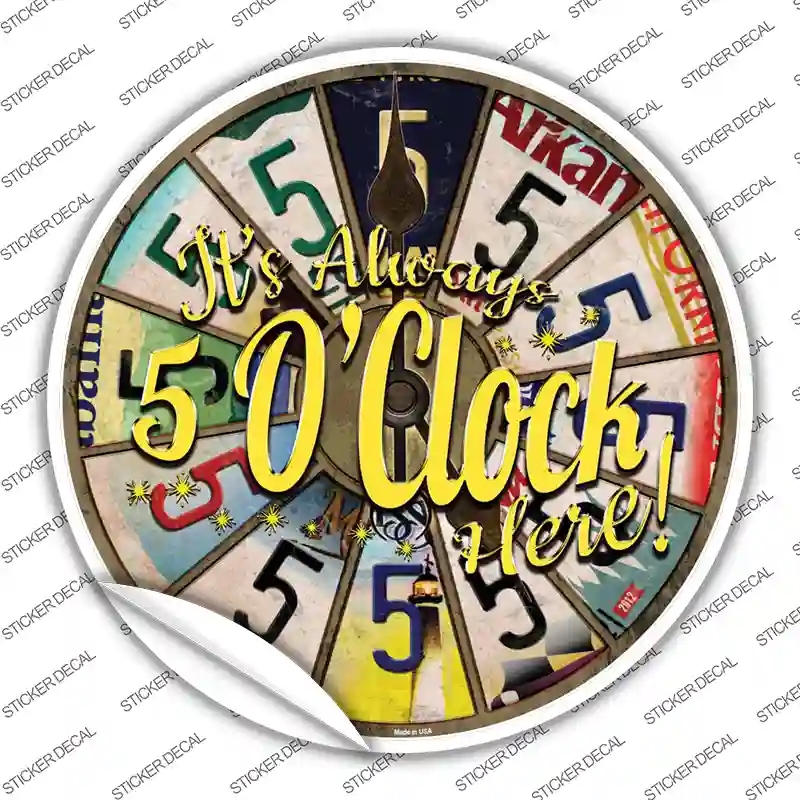 C-903s-XL Always 5 Oclock Here Novelty Circle Sticker Decal - Extra Large