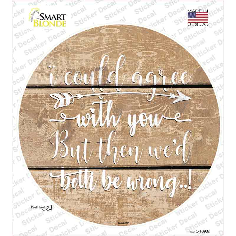 C-1093s-M Both Be Wrong Novelty Circle Sticker Decal - Medium