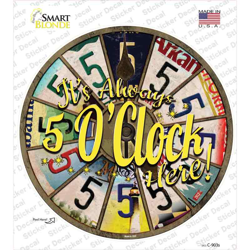 C-903s-M Always 5 Oclock Here Novelty Circle Sticker Decal - Medium
