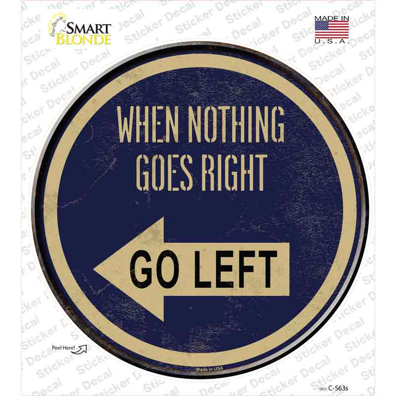 C-563s-M When Nothing Goes Right Novelty Circle Sticker Decal - Medium