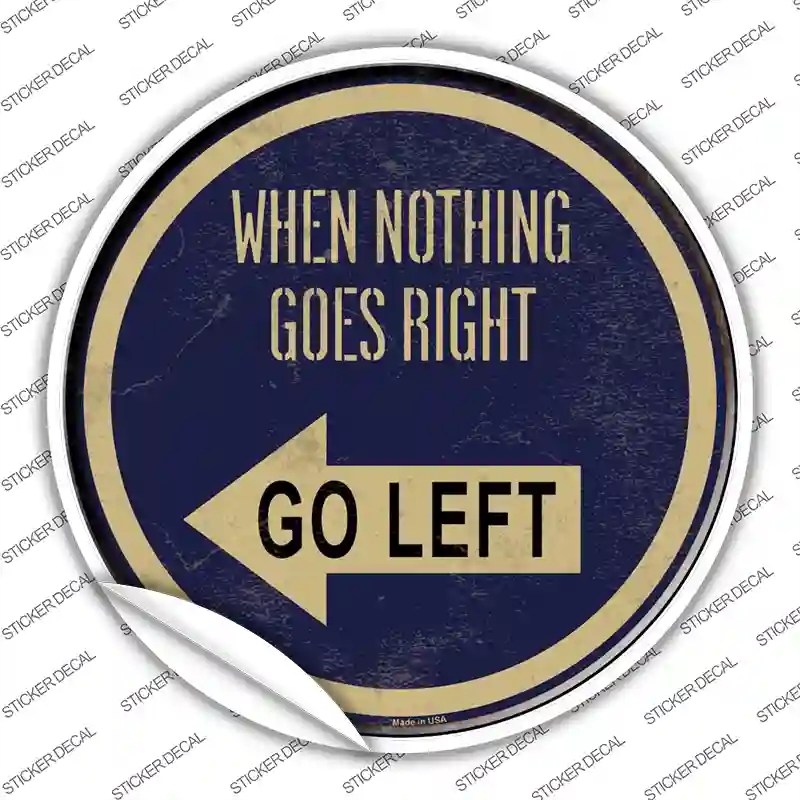 C-563s-XL When Nothing Goes Right Novelty Circle Sticker Decal - Extra Large