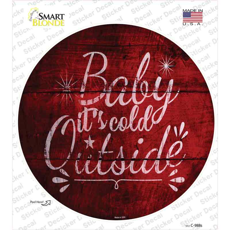 C-988s-M Baby Its Cold Outside Novelty Circle Sticker Decal - Medium