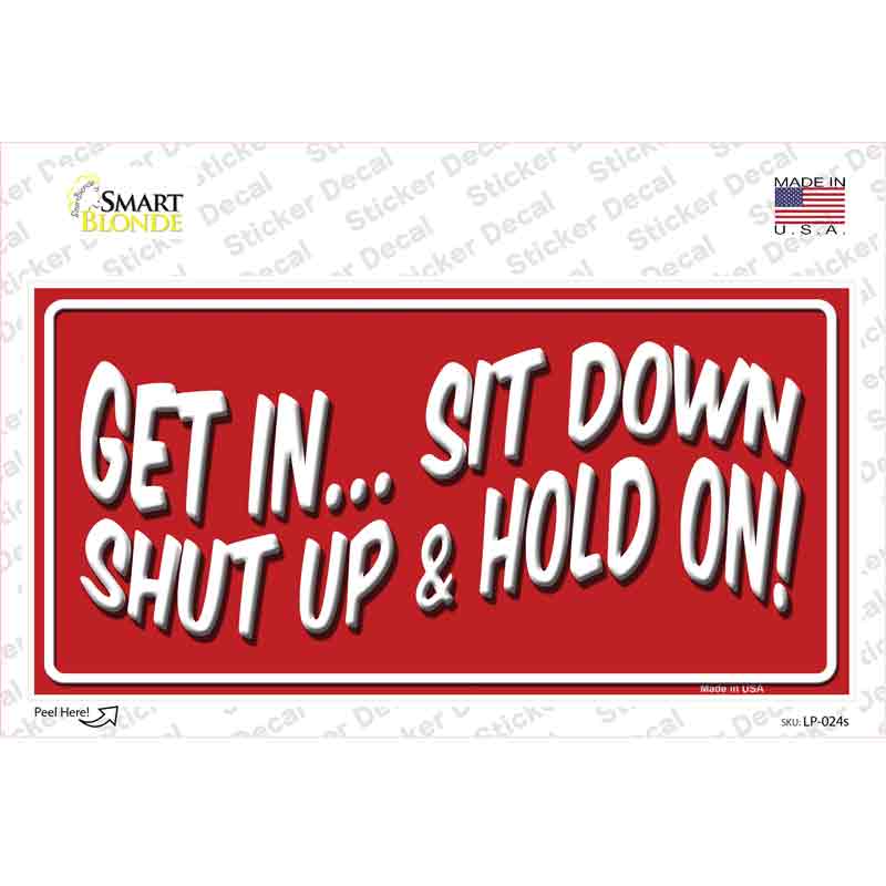 LP-024s-M Sit Down Shut Up & Hold on Novelty Sticker Decal - Medium