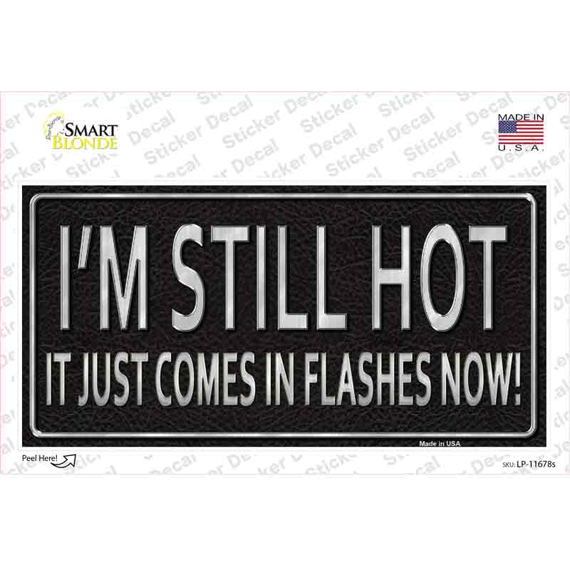 LP-11678s-M I Am Still Hot Novelty Sticker Decal - Medium