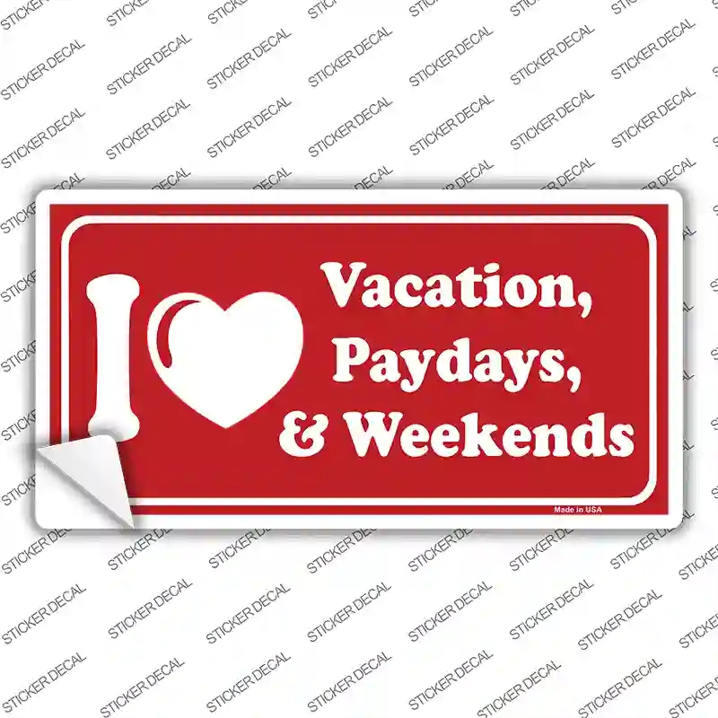 LP-356s-S I Love Vacation Paydays Weekends Novelty Sticker Decal - Small