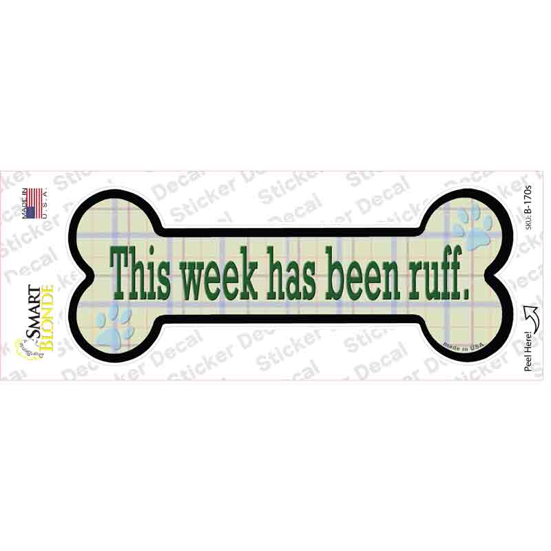 B-170s-M Week Has Been Ruff Novelty Bone Sticker Decal - Medium