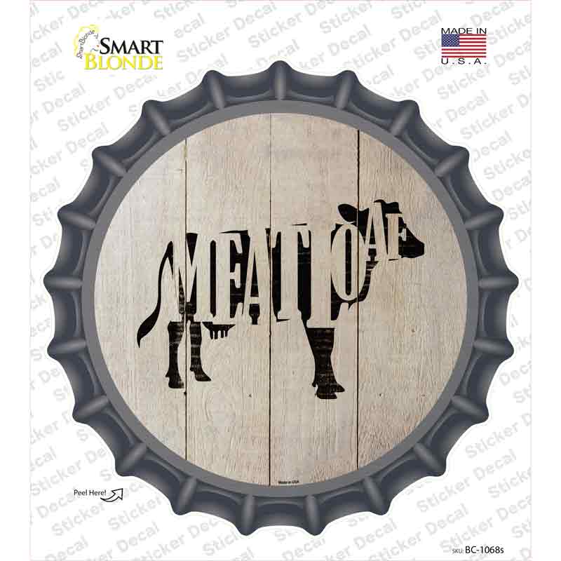 BC-1068s-M Cows Make Meatloaf Novelty Bottle Cap Sticker Decal - Medium