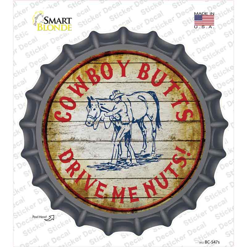 BC-547s-M Cowboy Butts Drive Me Nuts Novelty Bottle Cap Sticker Decal - Medium