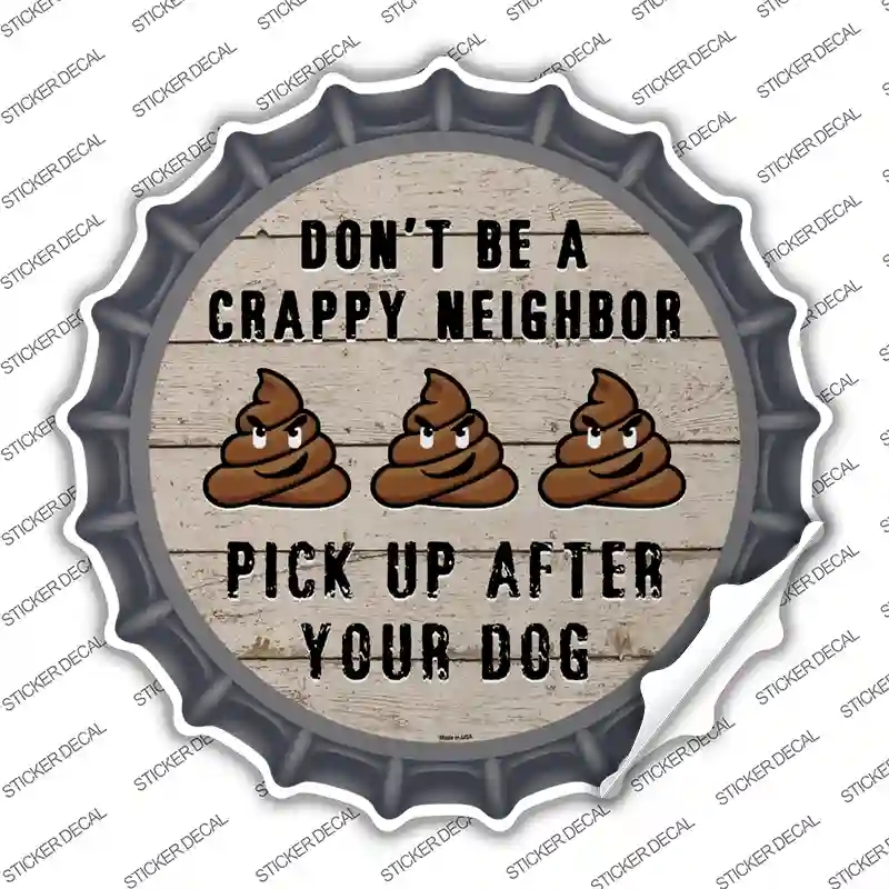 BC-869s-S Crappy Neighbor Novelty Bottle Cap Sticker Decal - Small