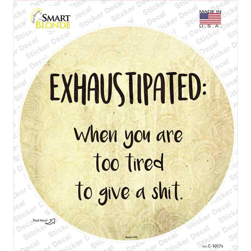 C-1017s-M Exhaustipated Definition Novelty Circle Sticker Decal - Medium