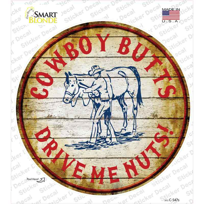 C-547s-M Cowboy Butts Drive Me Nuts Novelty Circle Sticker Decal - Medium