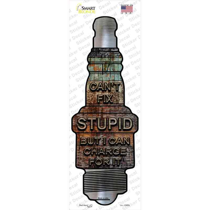 J-045s-M Cant Fix Stupid Novelty Spark Plug Sticker Decal - Medium